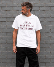 Load image into Gallery viewer, Jesus Was From Moss Side T-Shirt
